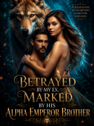 Betrayed by My Ex, Marked by His Alpha Emperor Brother
