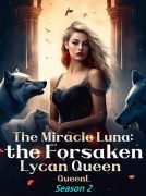 His Miracle Luna-the Forsaken Lycan Queen