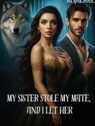 My Sister Stole My Mate, And I Let Her