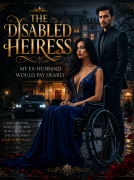 THE DISABLED HEIRESS, MY EX-HUSBAND WOULD PAY DEARLY.