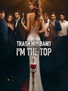 Trash Husband, I'm the Top
